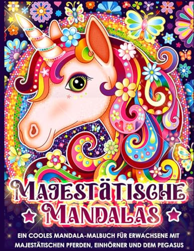 Majestätische Mandalas, Malbuch für Erwachsene, 50 verschiedene Motive zum Fördern der Kreativität: Ein cooles Mandala-Malbuch für Erwachsene mit majestätischen Pferden,Einhörner und dem Pegasus