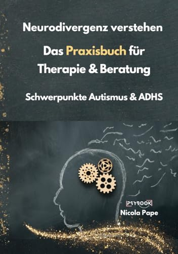 Neurodivergenz verstehen - Das Praxisbuch für Therapie & Beratung: Schwerpunkte Autismus & ADHS