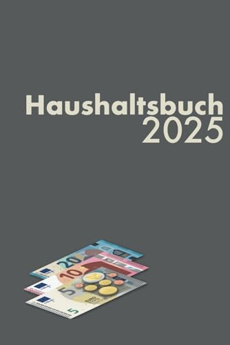 Haushaltsbuch - 2025: Ausgaben und Einnahmen gegenüberstellen und analysieren, datiert, schlichtes Design mit Grafik