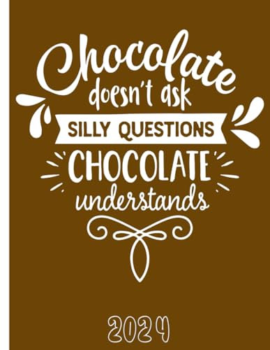 Chocolate Doesn’t Ask Silly Questions, Chocolate Understands: 2024 Weekly Planner