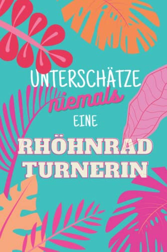 Unterschätze niemals eine Rhöhnradturnerin: Notizbuch inkl. To Do Liste | Das perfekte Geschenk | personalisiert für Frauen, die Rhönrad turnen | Geschenkidee | Geschenke | Hobby