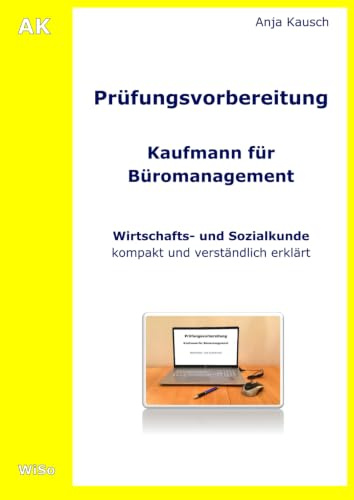 Prüfungsvorbereitung für Kaufmann für Büromanagement: Wirtschafts- und Sozialkunde - kompakt und verständlich erklärt (Prüfungsvorbereitung Kaufmann für Büromanagement Teil 2)