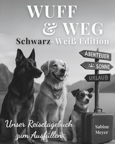 WUFF & WEG Schwarz-Weiß Edition - Unser Reisetagebuch zum Ausfüllen: Für Hundemenschen, die ihre Reisen stilvoll festhalten möchten – Mit Platz für Bilder 9×13cm