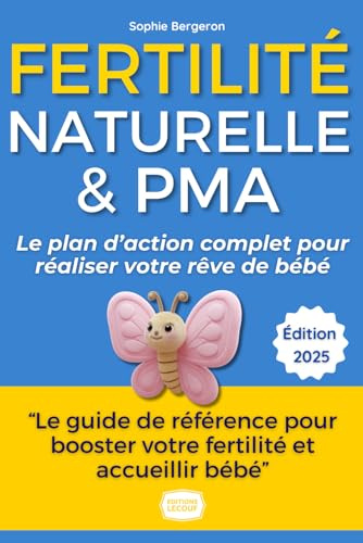 Fertilité Naturelle & PMA : Le Guide Complet pour Booster vos Chances et Réaliser votre Rêve de Bébé: De l'Infertilité à la Grossesse : Le Parcours ... Conseils d'Experts et Exercices Pratiques