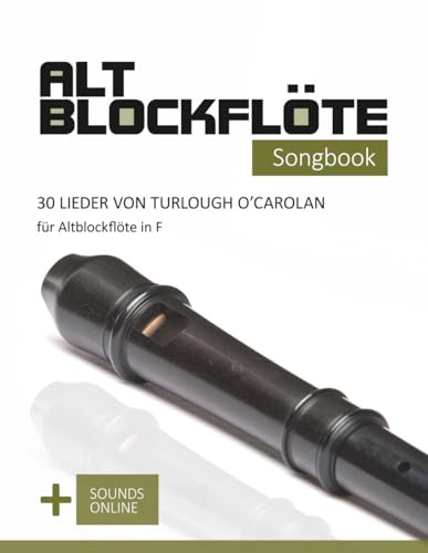 Altblockflöte Songbook - 30 Lieder von Turlough O'Carolan für Altblockflöte in F: + Sounds online (Altblockflöte Songbooks)