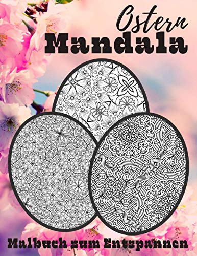 Ostern Mandala Malbuch zum Entspannen: Das Große Ausmalbuch für Erwachsene, Teenager und Kindern zum Abreagieren und Stressabbau
