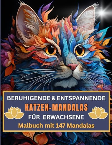 Beruhigende & entspannende Katzen - Mandalas für Erwachsene - Malbuch mit 147 Mandalas zum Abbau von Wut, Ärger, Stress, Aggression und Zorn: Speziell für Tier- und Katzenfreunde