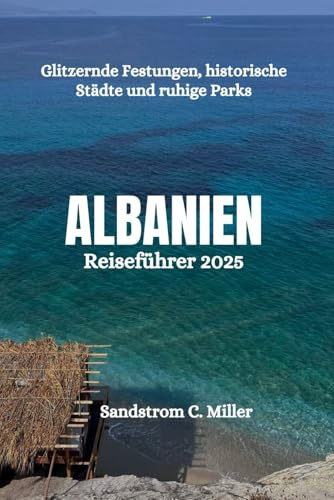 ALBANIEN Reiseführer 2025: Glitzernde Festungen, historische Städte und ruhige Parks