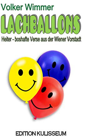 Lachballons: Boshaft- Heitere Geschichten | Gedichte | Lieder | Schüttelreime | Witz | bissiger Humor und Satire | Kabarett | Wien | Kurzgeschichten | Heitere Lyrik | Nonsens
