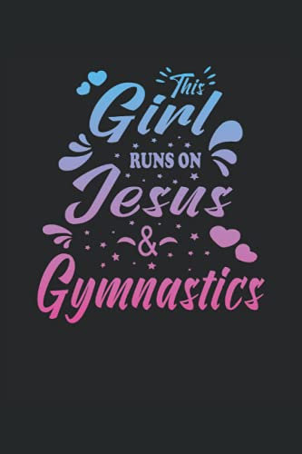 This Girl Runs On Jesus And Gymnastics: DIN A5 (6x9) Notebook for Christian Gymnastics and Believers Turner with 120 lined pages and days of days for the diary function