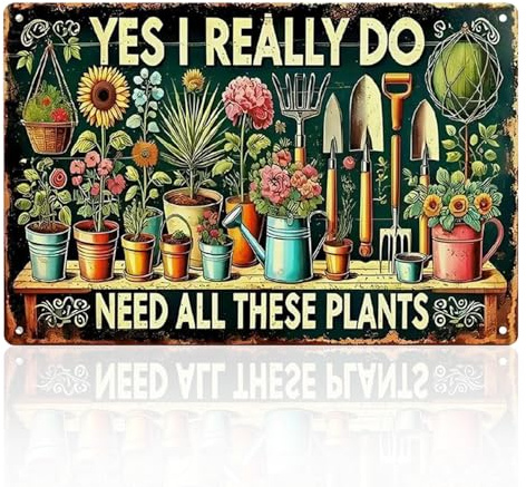 Garden Decor, Metal Signs & Plaques, Vintage Wall Art, YES I REALLY DO NEED ALL THESE PLANTS, Funny Garden Accessories for Outside Home Gardening Greenhouse Yard, 11.8 × 7.9 in
