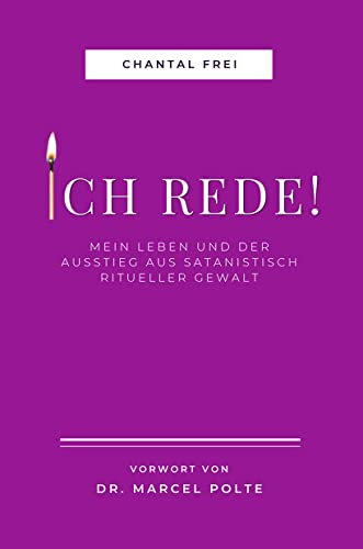 ICH REDE!: Mein Leben und Ausstieg aus satanisch ritueller Gewalt