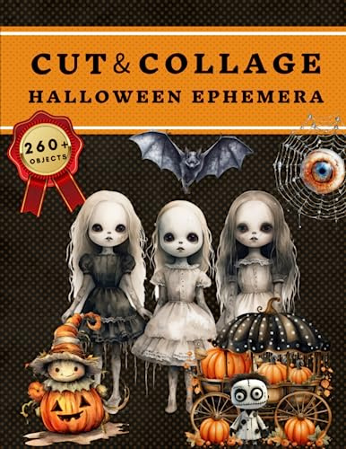 Cut and Collage Halloween Ephemera Book: High Quality Images Of Pumpkin and Dolls For Paper Crafts, Scrapbooking, Mixed Media, Junk Journals, Decorative Art, Artist Trading Cards, and More.