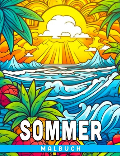 Sommer-Malbuch: 50 Sommer-Szenen und Illustrationen für Kinder und Jugendliche zum Entspannen. Niedliche Geschenkidee. Optimiert für: 50 entspannende ... Kinder & Jugendliche. Niedliche Geschenkidee.