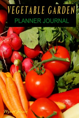 VEGETABLE GARDEN: PLANNER JOURNAL GARDENING ORGANIZER
