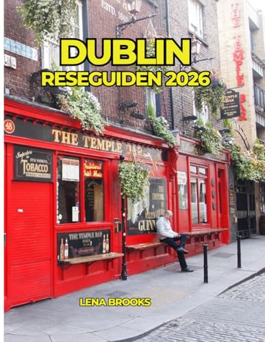 DUBLIN RESEGUIDEN 2026: Upptäck Irlands huvudstad: Historia, dolda pärlor, irländska pubar, kultur och oförglömliga dagsutflykter.