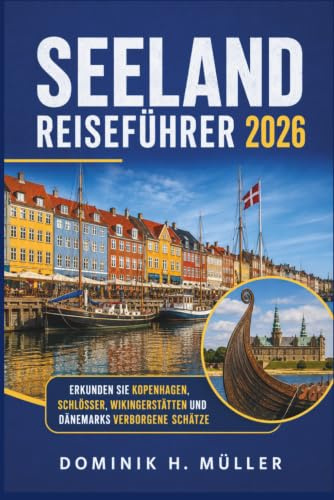 Seeland Reiseführer 2026: Erkunden Sie Kopenhagen, Schlösser, Wikingerstätten und Dänemarks verborgene Schätze
