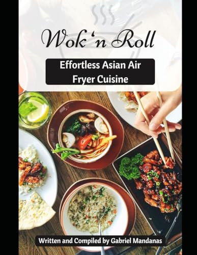 Wok 'n Roll: Effortless Asian Air Fryer Cuisine