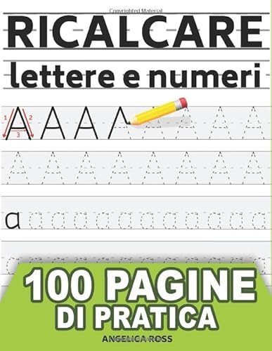 Ricalcare Lettere e Numeri: IMPARARE A SCRIVERE - 100 PAGINE di pratica: il mio Quaderno per tracciare lettere ALFABETO e numeri - Libro per bambini ... prescolastica, asilo nido e scuole elementari