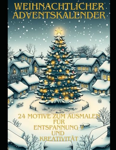Weihnachtlicher Adventskalender: 24 Motive zum Ausmalen für Entspannung und Kreativität: Malbuich für Erwachsene