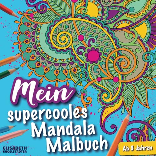 Supercooles Mandala-Malbuch für Kinder: Kreativer Ausmalspaß für Mädchen und Jungen ab 8 Jahren: Spaß, Konzentration und Entspannung: Perfektes ... Frühling, Winter oder Weihnachten und Ostern