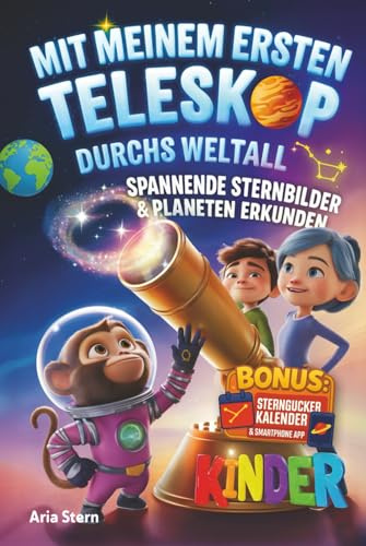 Mit meinem ersten Teleskop durchs Weltall: Spannende Sternbilder & Planeten am Sternenhimmel erkunden - Astronomie für Kinder