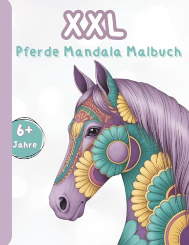 XXL Pferde-Mandala-Malbuch für fantasievolle Mädchen ab 6 Jahren - Ausgleich zum Schulalltag: 100 liebevoll gestaltete Pferde-Motive - Kreativität ... | Ein wunderbares Geschenk für Mädchen