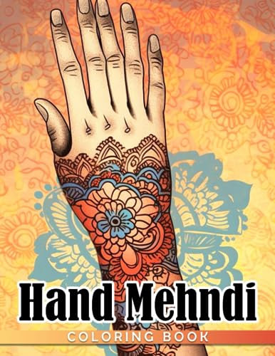 Hand Mehndi Coloring Book: Indian Art Coloring Pages For All Ages To Have Fun And Relax | Ideal Gift For Birthday's Day