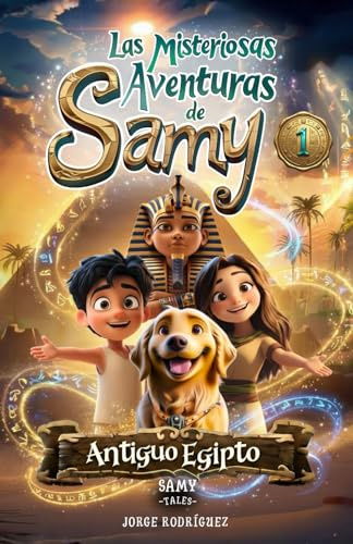 Las Misteriosas Aventuras de Samy - Antiguo Egipto: Cuento infantil de Aventuras y Misterios Sobre el Valor de la Amistad, la Superación del Miedo y ... niñas a partir de 6 años. | Incluye Bonus: 1