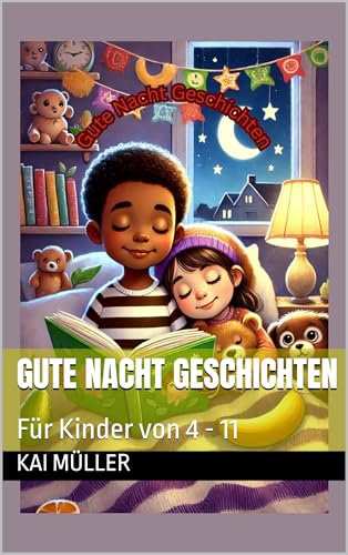 Gute Nacht Geschichten: Für Kinder von 4 - 11