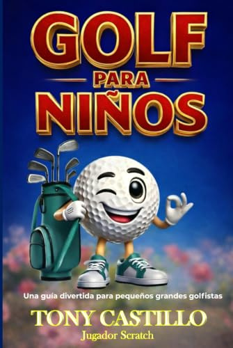 GOLF PARA NIÑOS -Una guía divertida para pequeños grandes golfistas- (LIBROS DE GOLF)