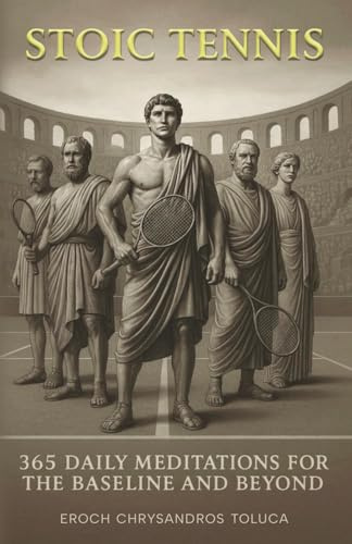 Stoic Tennis: 365 Daily Meditations for the Baseline and Beyond