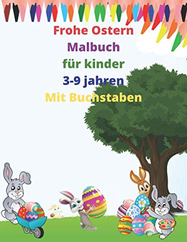 Frohe Ostern Malbuch für kinder 3-9 jahren Mit Buchstaben:: Osterhase Ausmalbuch für Kinder ,Kinderbuch für Mädchen & Jungen 54 Malvorlagen Ostern ,Geschenkidee für Kinder.
