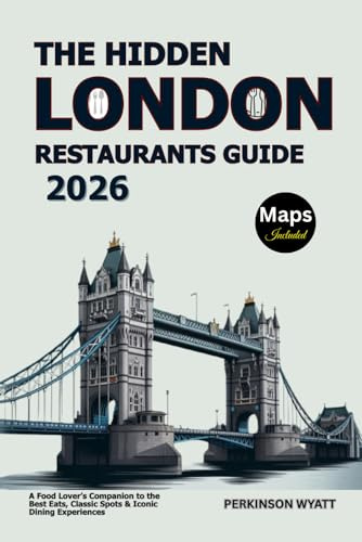 The Hidden London Restaurants Guide 2026: A Food Lover’s Companion to the Best Eats, Classic Spots & Iconic Dining Experiences