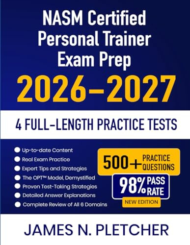 NASM Certified Personal Trainer Exam Prep 2026-2027: Study Guide with Complete Review, Proven Strategies, 4 Full-Length Practice Tests and Detailed ... the National Academy of Sports Medicine Exam