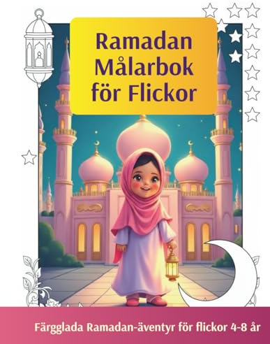 Ramadan. En Målarbok för Flickor: Fantastiska, färgglada illustrationer med teman som moskéer, månar, stjärnor och goda handlingar