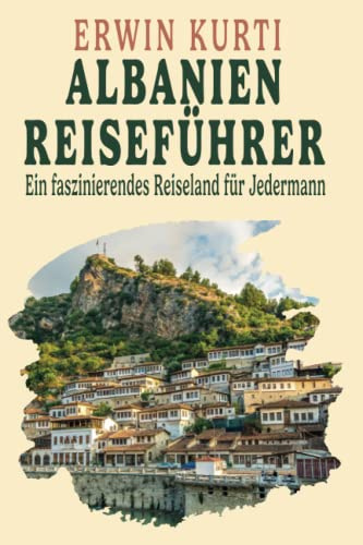 Albanien Reiseführer: Ein faszinierendes Reiseland für Jedermann