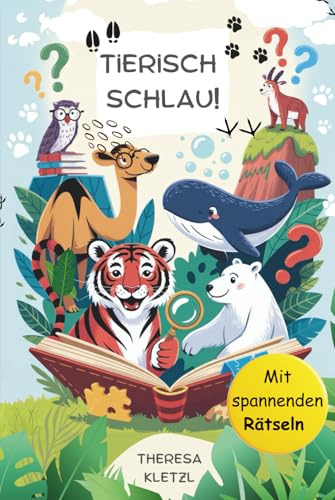 Tierisch schlau!: Fakten über Tiere spielerisch entdecken