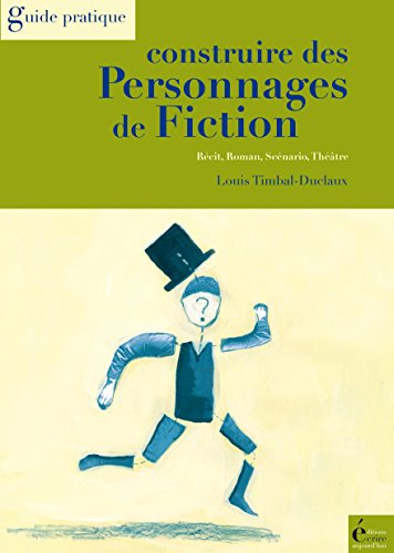 Construire des personnages de fiction: Récit, roman, scénario, théâtre (Guide pratique)