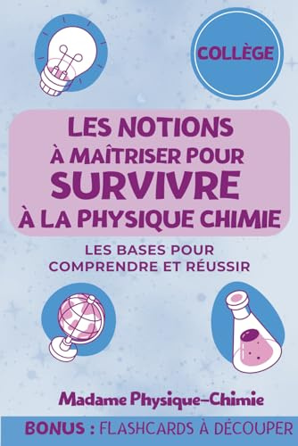 Les notions a maîtriser pour survivre à la physique chimie: Les bases pour comprendre et réussir