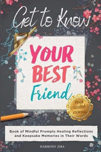 Get To Know Your Best Friend: Book of Mindful Prompts Healing Reflections and Keepsake Memories in Their Words
