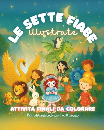 LE SETTE FIABE: ILLUSTRATE, ATTIVITA FINALI DA COLORARE, PER BAMBINI DA 3 - 8 ANNI.