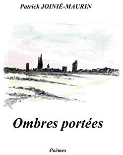 Patrick JOINIÉ-MAURIN Ombres portées : poèmes (French Edition)