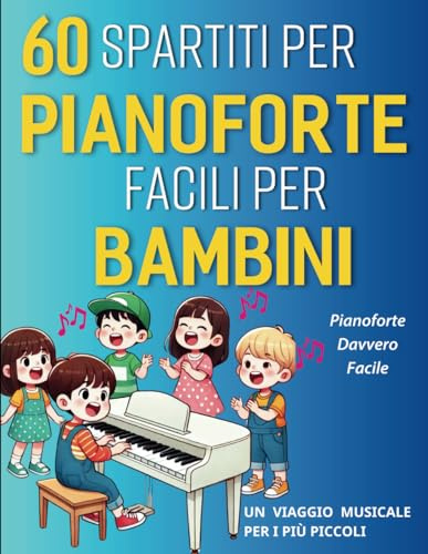 60 Spartiti Per Pianoforte Facili Per Bambini: Un Viaggio Musicale per i Più Piccoli