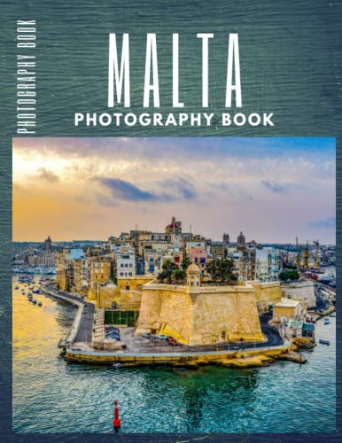 Malta Photography Book: Cool Pictures That Create An Idea For You About The Area , The Style Of Building ,People, Cultural And Religious Landmarks , ... ,For All Travels, Hiking and Pictures Lovers