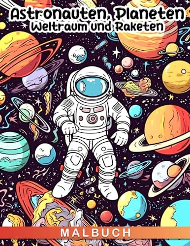 Astronauten, Planeten, Weltraum und Raketen Malbuch: 30 sorgfältig ausgewählte Astronomie-Themen Malbilder zur Stressbewältigung, perfekt als Neujahrs- oder Geburtstagsgeschenke.