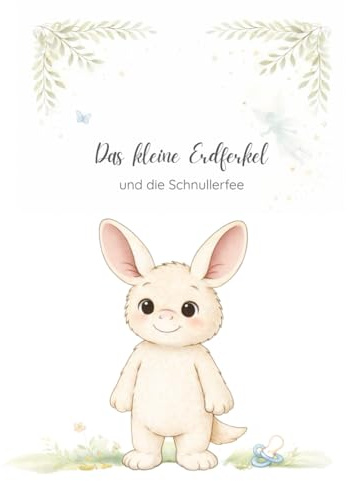 Das kleine Erdferkel und die Schnullerfee: Ein einfühlsames Bilderbuch zur sanften Schnuller-Entwöhnung für Kinder ab 2 Jahren