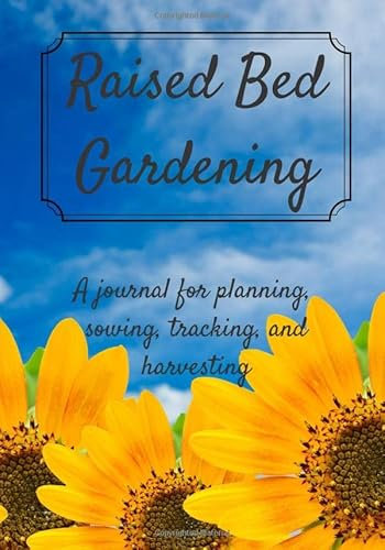 Raised Bed Gardening: A Journal for Planning, Sowing, Tracking, and Harvesting
