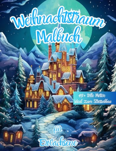 Weihnachtstraum - Weihnachten Malbuch für Erwachsene: 45+ wundervolle Motive rund um Weihnachten: Weihnachtsmalbuch für Erwachsene - ideal für den Stressabbau - extra groß (DIN A4)