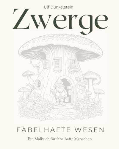 Zwerge - Fabelhafte Wesen: Ein Malbuch für fabelhafte Menschen